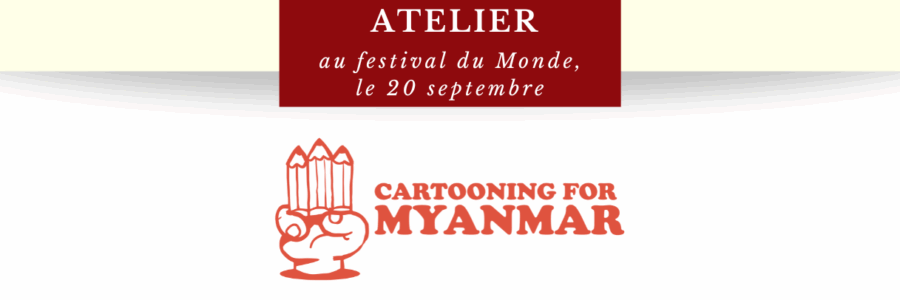 Atelier | Cartooning for Myanmar/Dessins pour la Birmanie : le dessin de presse, dernier recours pour informer en zone interdite ?