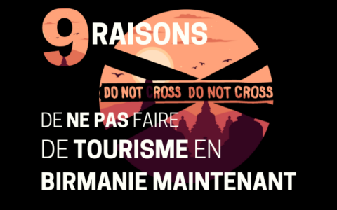 9 raisons de ne pas faire de tourisme en Birmanie maintenant