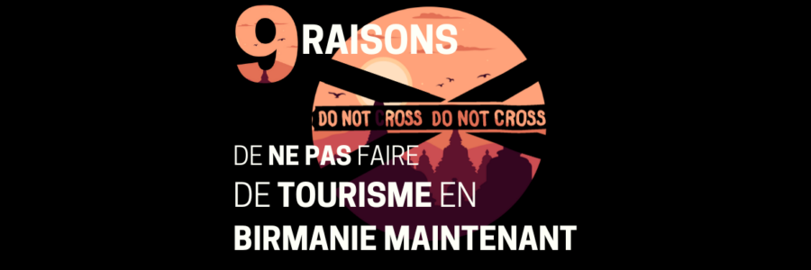 9 raisons de ne pas faire de tourisme en Birmanie maintenant